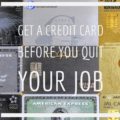 get a credit card before you quit your job