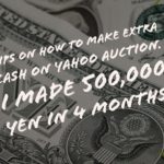 Tips on how to make extra cash on Yahoo Auction. I made 500,000 yen in 4 months.